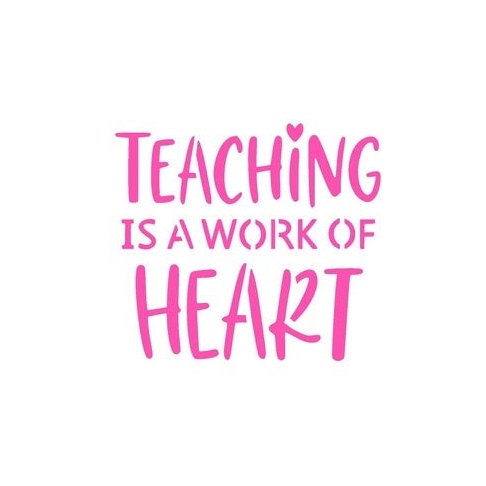 Teaching is a Work of Heart Stencil, Cookie Stencil, Teacher Stencil, Back to School Stencil, Teacher Appreciation Stencil
